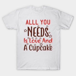 All you needs is love and a cupcake T-Shirt